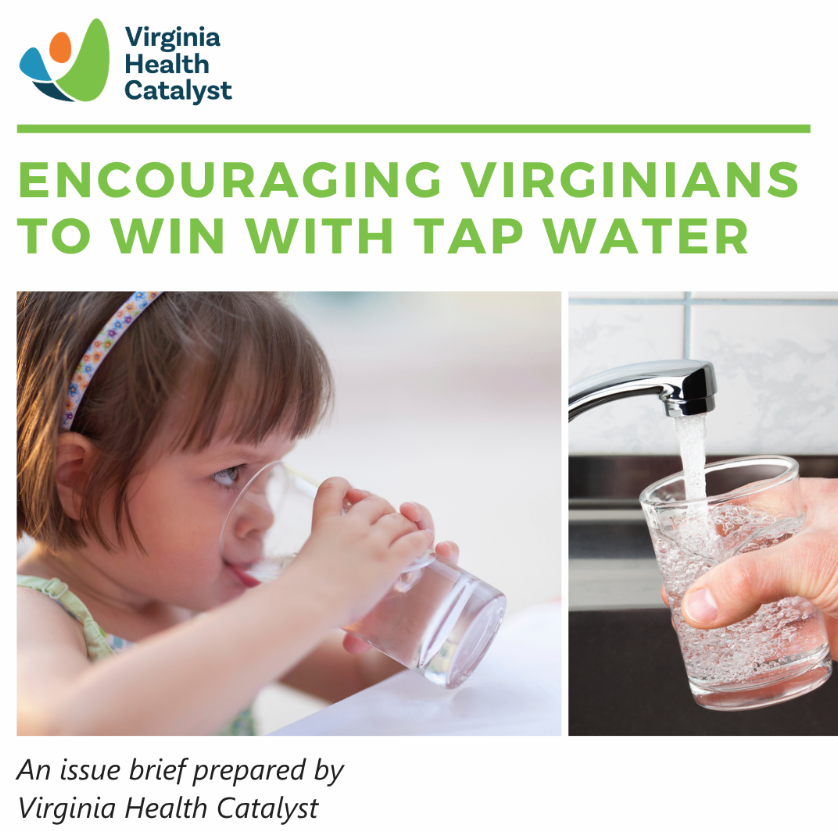 Virginia Health Catalyst issue brief cover, 'Encouraging Virginians to Win With Tap Water,' with a young girl drinking tap water and a hand filling a glass from a faucet.